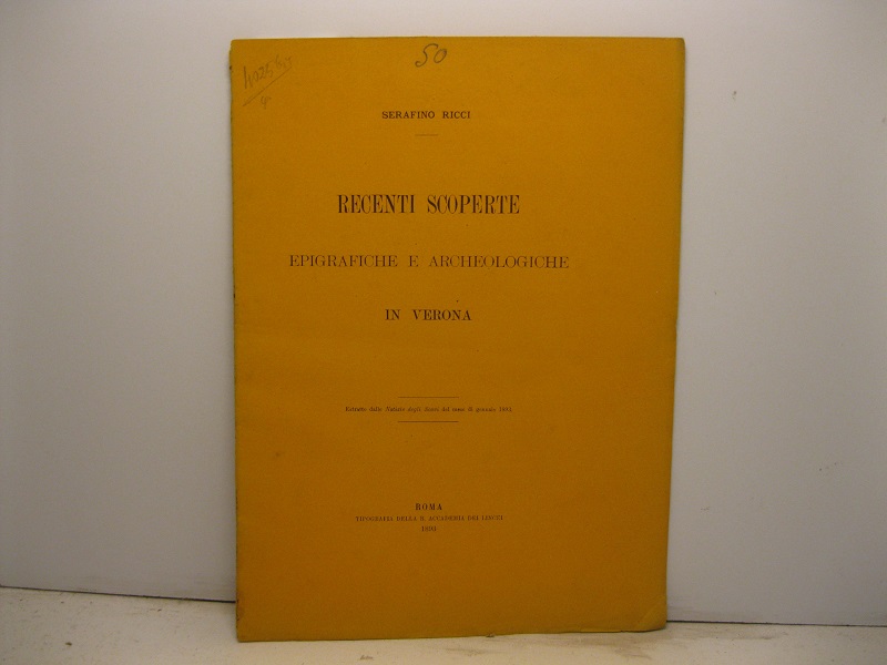Recenti scoperte epigrafiche e archeologiche in Verona. Estratto dalle Notizie degli Scavi del mese di gennaio 1893